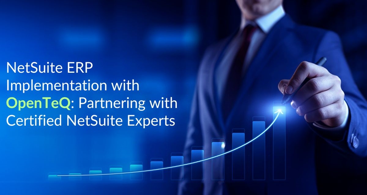 NetSuite ERP Implementation with OpenTeQ Partnering with Certified NetSuite Experts